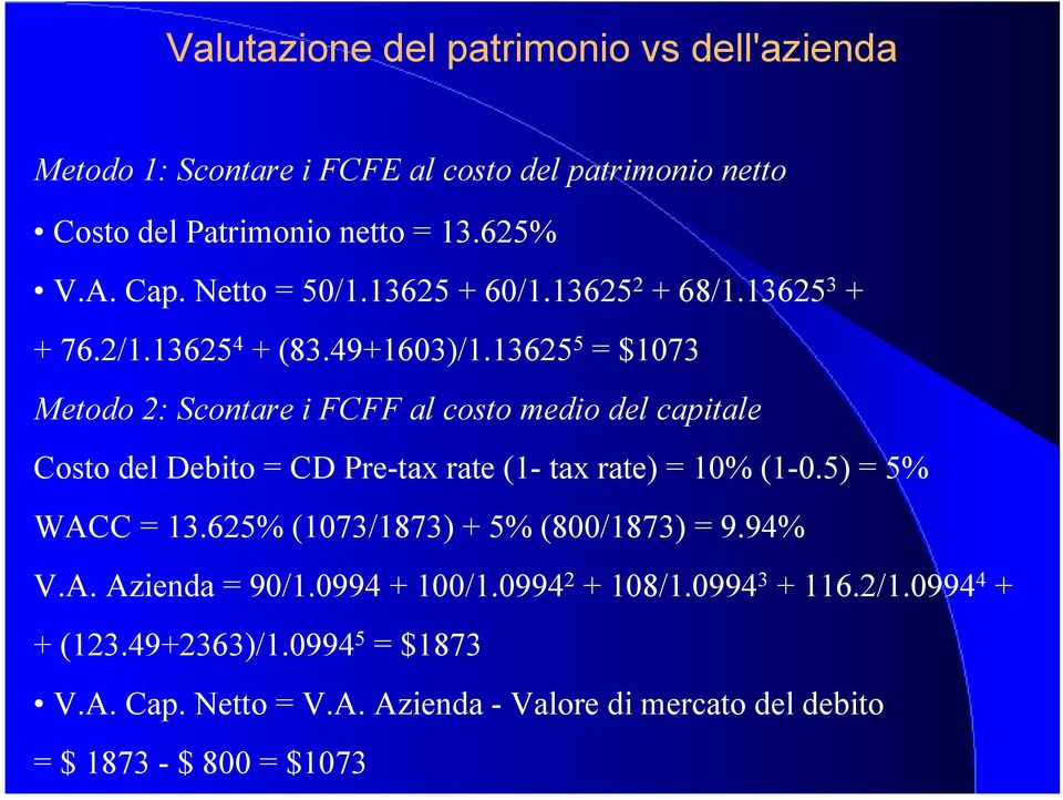 13625 5 = $1073 Meodo 2: Sconare i FCFF al coso medio del capiale Coso del Debio = CD Pre-ax rae (1- ax rae) = 10% (1-0.5) = 5% WACC = 13.