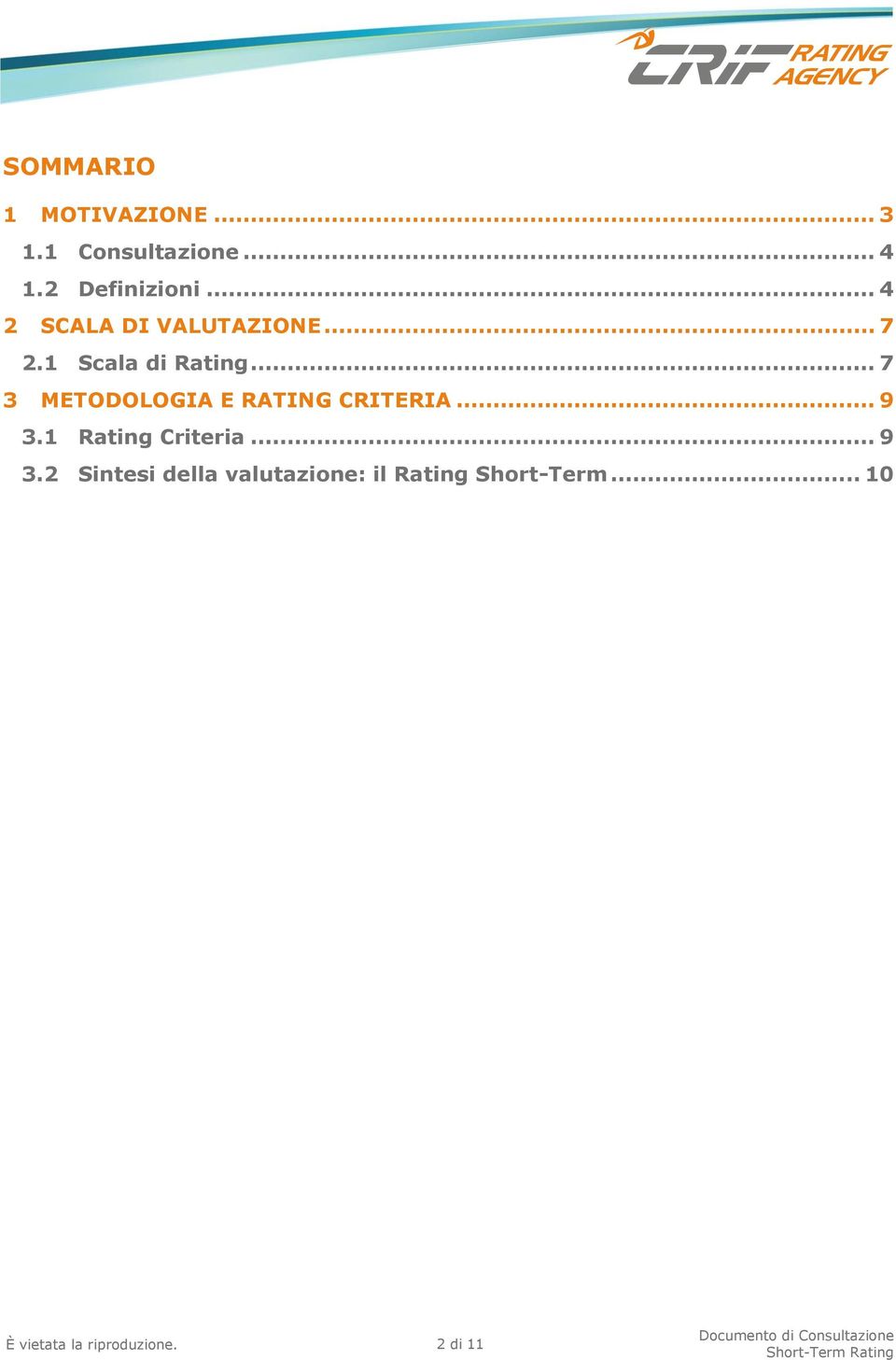 1 Scala di Rating... 7 3 METODOLOGIA E RATING CRITERIA... 9 3.