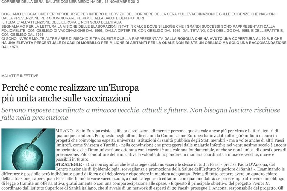 DOVE SI LEGGE CHE I GRANDI SUCCESSI SONO RAPPRESENTATI DALLA POLIOMELITE, CON OBBLIGO DI VACCINAZIONE DAL 1966,, DALLA DIFTERITE, CON OBBLIGO DAL 1939, DAL TETANO, CON OBBLIGO DAL 1968, E DELL