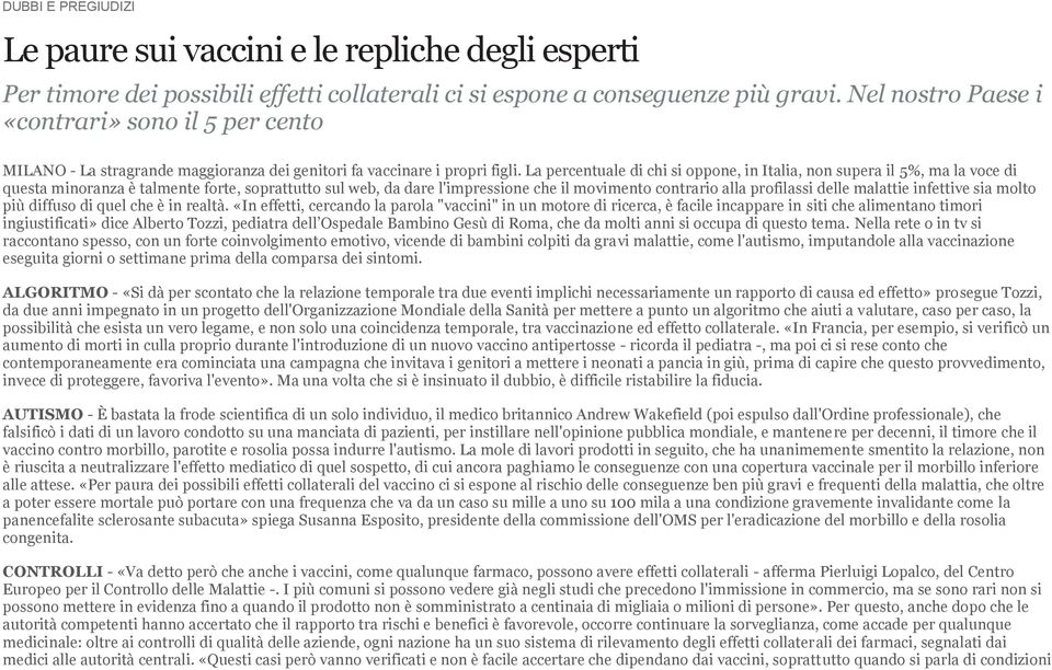 La percentuale di chi si oppone, in Italia, non supera il 5%, ma la voce di questa minoranza è talmente forte, soprattutto sul web, da dare l'impressione che il movimento contrario alla profilassi