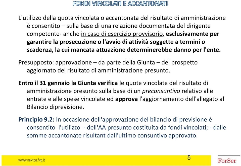 Presupposto: approvazione da parte della Giunta del prospetto aggiornato del risultato di amministrazione presunto.