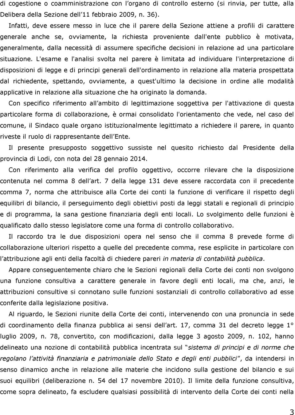 dalla necessità di assumere specifiche decisioni in relazione ad una particolare situazione.