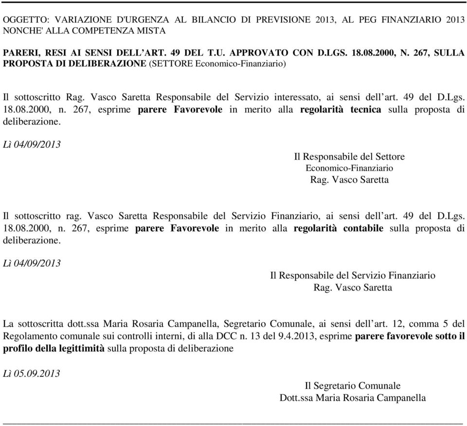 267, esprime parere Favorevole in merito alla regolarità tecnica sulla proposta di deliberazione. Lì 04/09/2013 Il Responsabile del Settore Economico-Finanziario Rag.