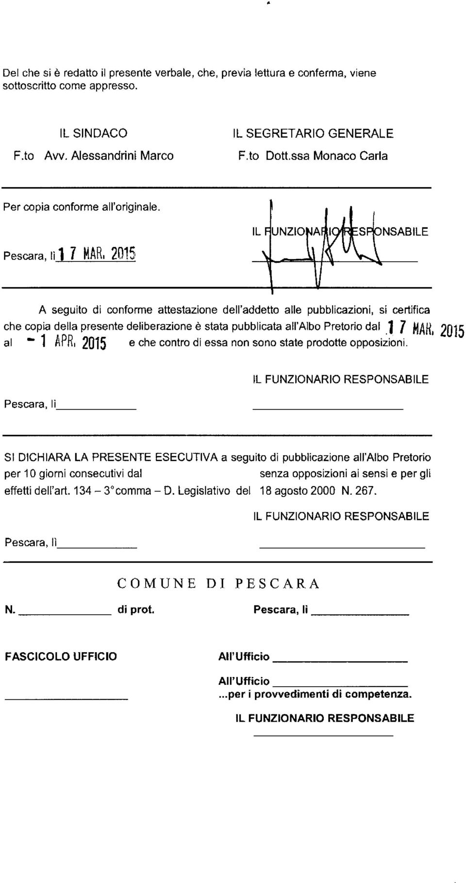 Pescara, lìj 1 MARI 2015 A seguito di conforme attestazione dell'addetto alle pubblicazioni, si certifica che copia della presente deliberazione è stata pubblicata all'albo Pretorio dal.1 7 HAH.