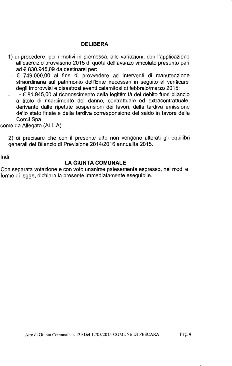 000,00 al fine di prowedere ad interventi di manutenzione straordinaria sul patrimonio dell'ente necessari in seguito al verificarsi degli improvvisi e disastrosi eventi calamitosi di febbraio/marzo