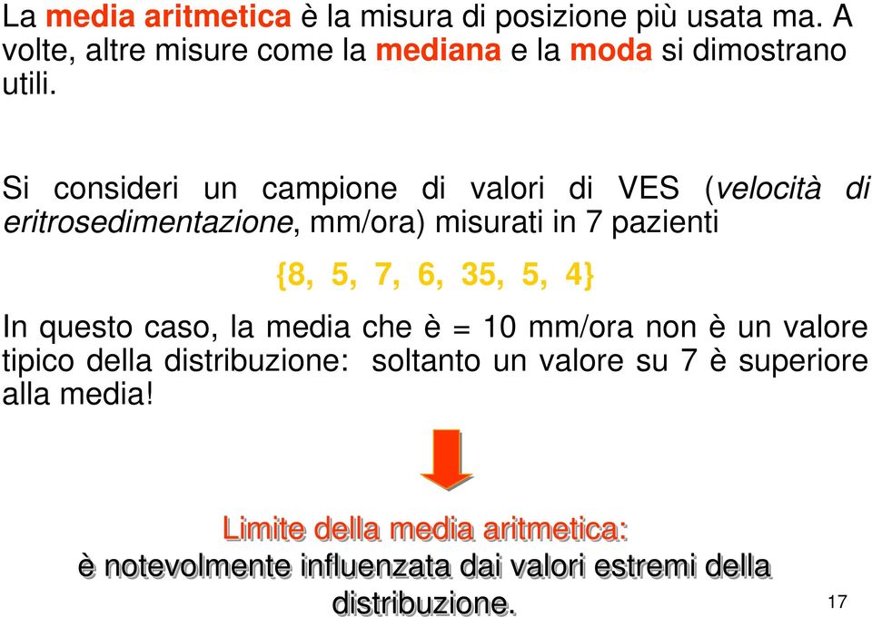 Si consideri un campione di valori di VES (velocità eritrosedimentazione, mm/ora) misurati in 7 pazienti {8, 5, 7, 6, 35,