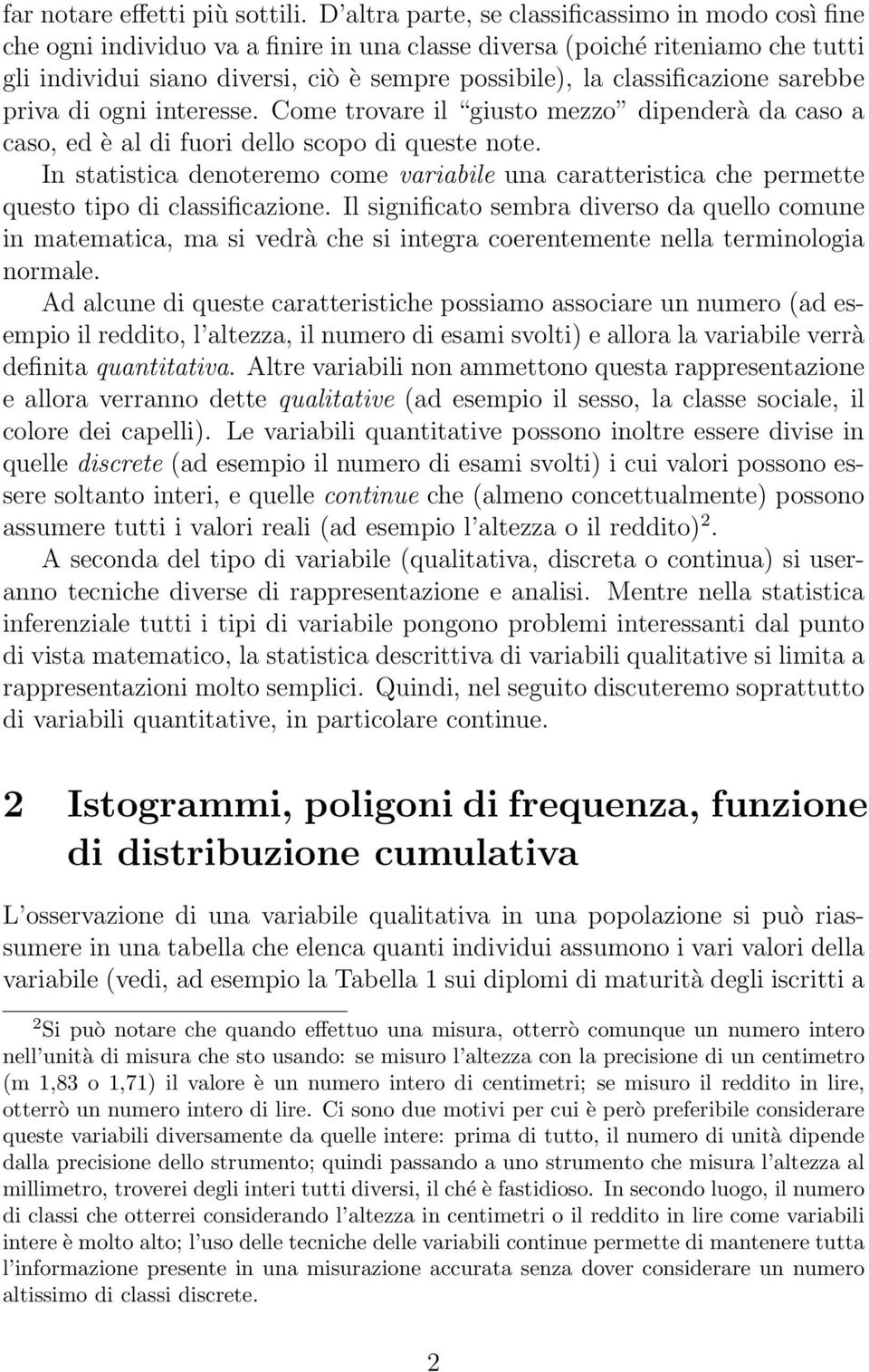 classificazione sarebbe priva di ogni interesse. Come trovare il giusto mezzo dipenderà da caso a caso, ed è al di fuori dello scopo di queste note.