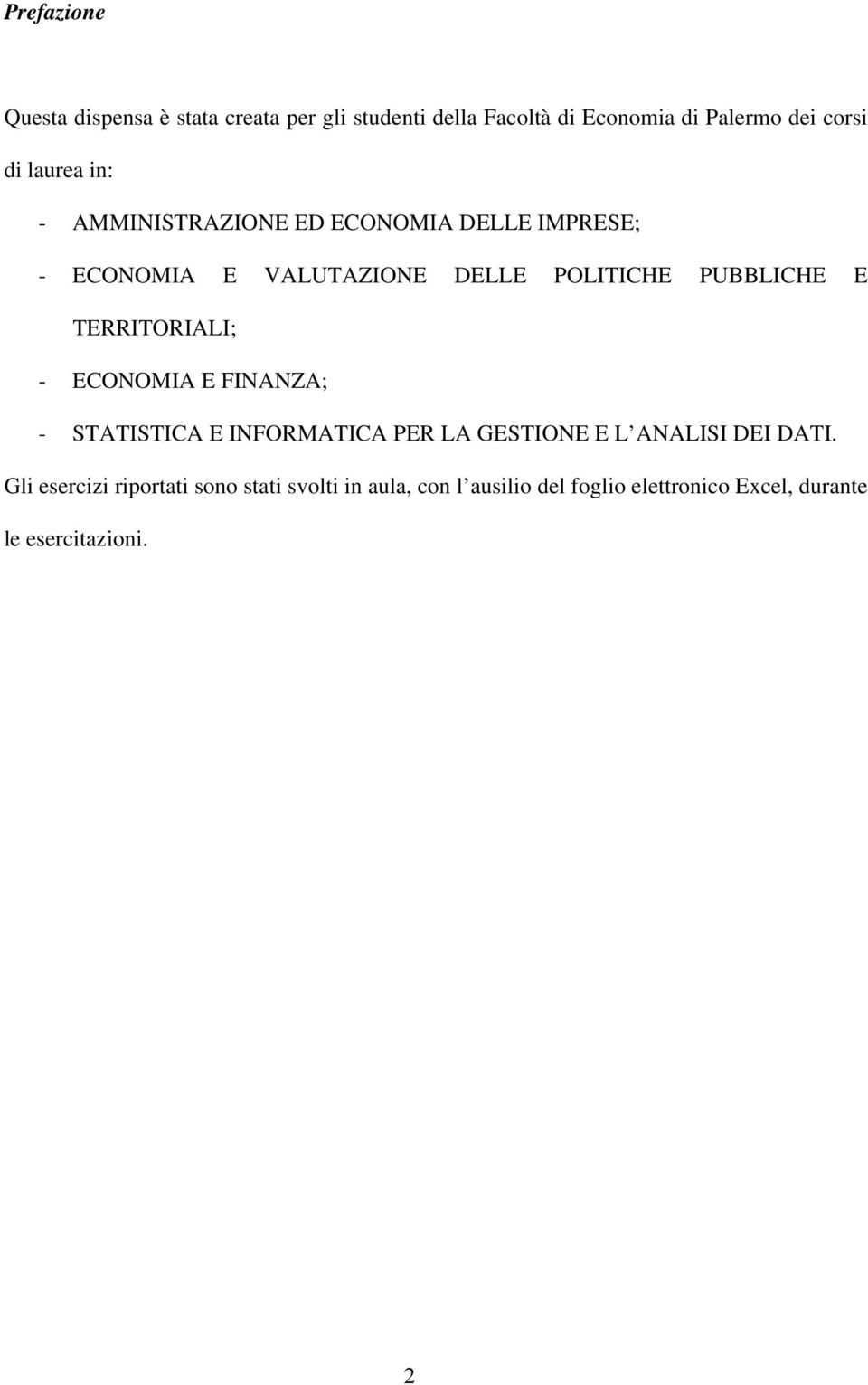 PUBBLICHE E TERRITORIALI; - ECONOIA E FINANZA; - STATISTICA E INFORATICA PER LA GESTIONE E L