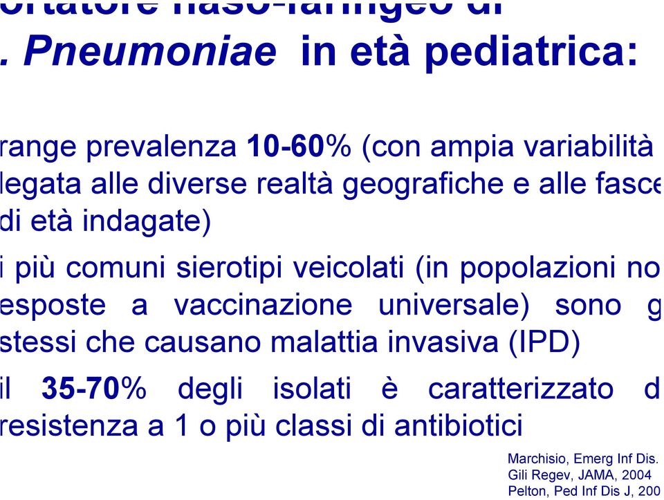 vaccinazione universale) sono g tessi che causano malattia invasiva (IPD) l 35-70% degli isolati è caratterizzato
