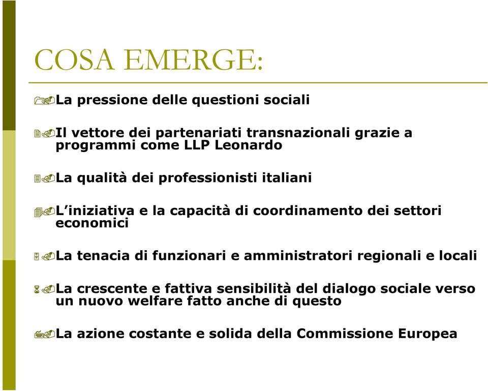 economici La tenacia di funzionari e amministratori regionali e locali La crescente e fattiva sensibilità del