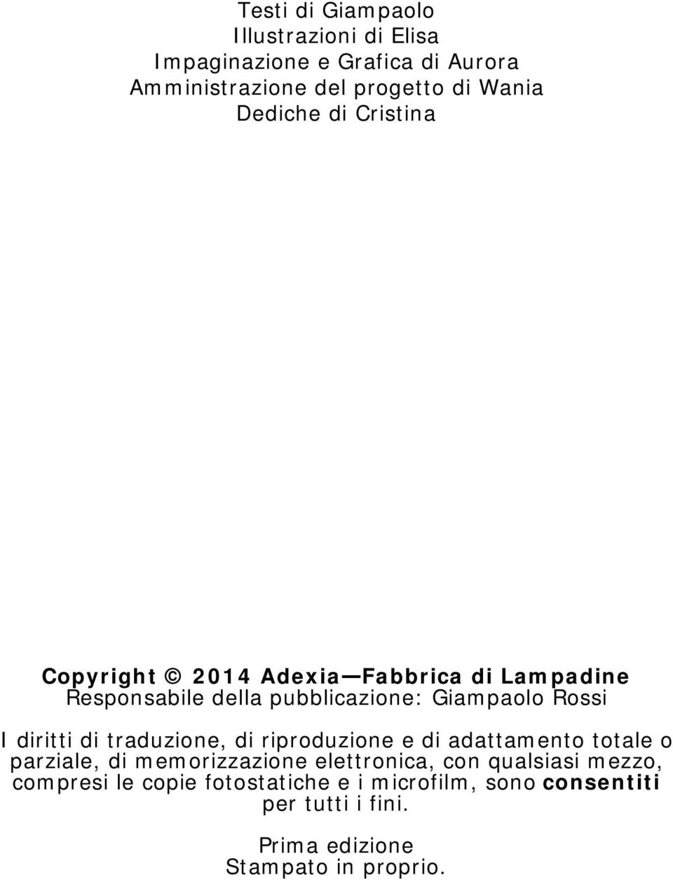 diritti di traduzione, di riproduzione e di adattamento totale o parziale, di memorizzazione elettronica, con