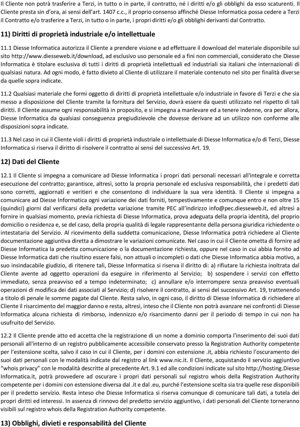 turenti. Il Cliente presta sin d ora, ai sensi dell art. 1407 c.