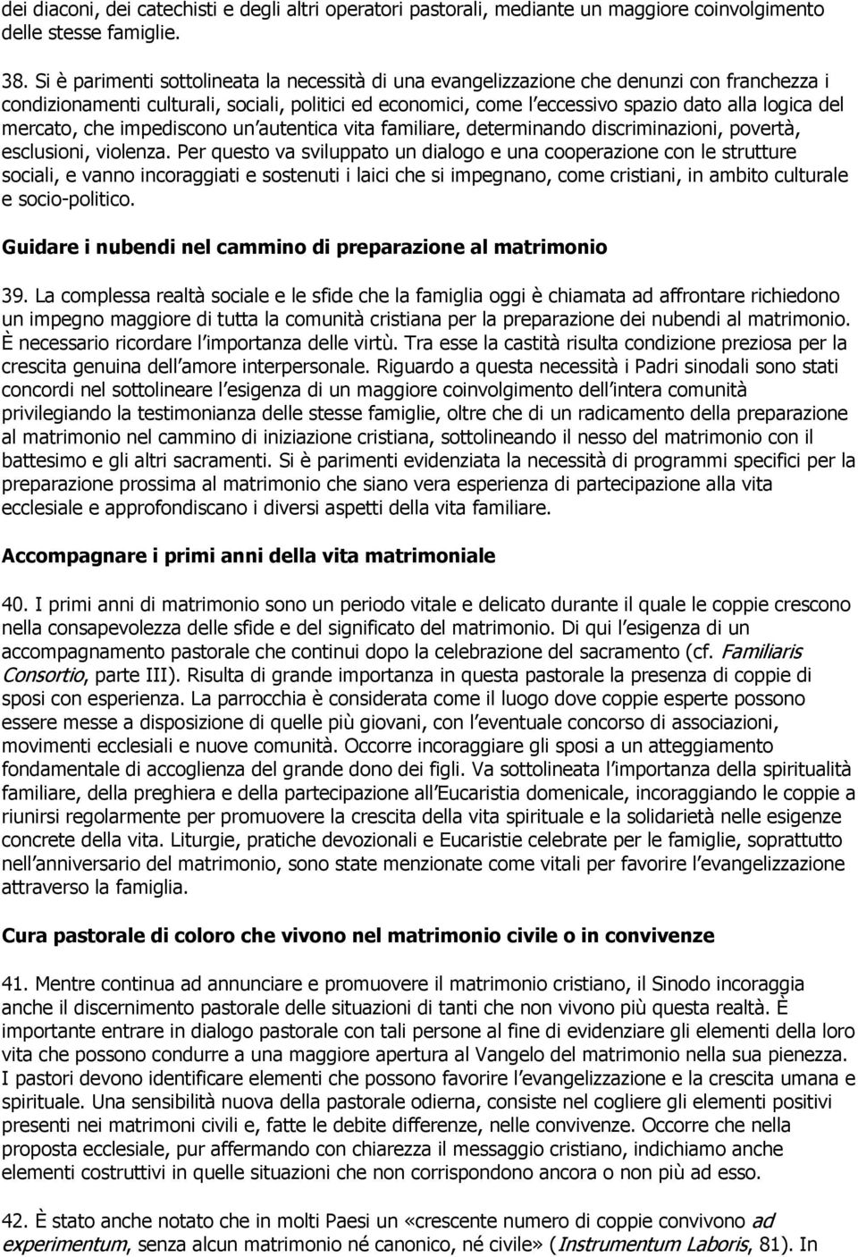 mercato, che impediscono un autentica vita familiare, determinando discriminazioni, povertà, esclusioni, violenza.