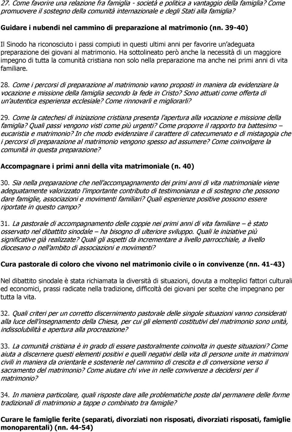 39-40) Il Sinodo ha riconosciuto i passi compiuti in questi ultimi anni per favorire un adeguata preparazione dei giovani al matrimonio.