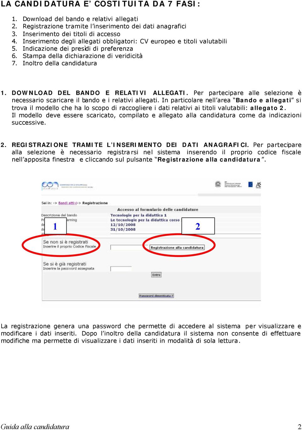 DOWNLOAD DEL BANDO E RELATIVI ALLEGATI. Per partecipare alle selezione è necessario scaricare il bando e i relativi allegati.