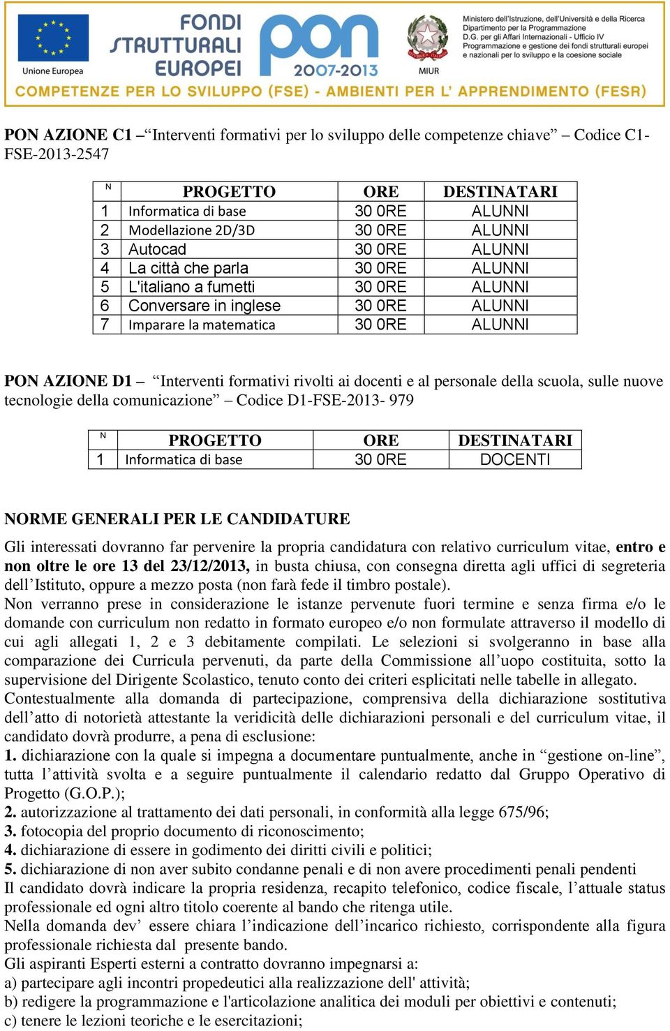 docenti e al personale della scuola, sulle nuove tecnologie della comunicazione Codice D1-FSE-2013-979 N 1 Informatica di base 30 0RE DOCENTI NORME GENERALI PER LE CANDIDATURE Gli interessati