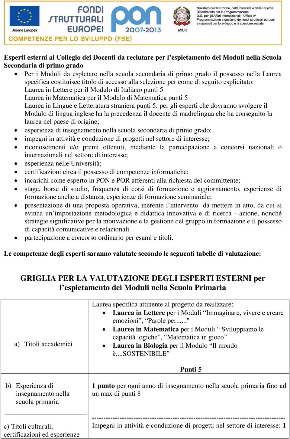 Matematica punti 5 Laurea in Lingue e Letteratura straniera punti 5: per gli esperti che dovranno svolgere il Modulo di lingua inglese ha la precedenza il docente di madrelingua che ha conseguito la