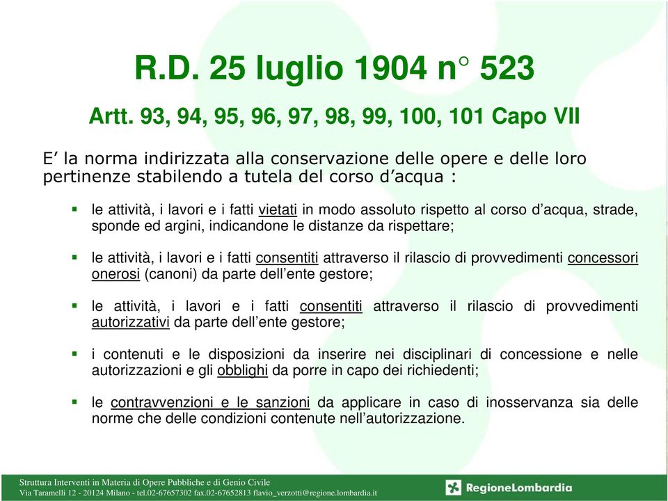 vietati in modo assoluto rispetto al corso d acqua, strade, sponde ed argini, indicandone le distanze da rispettare; le attività, i lavori e i fatti consentiti attraverso il rilascio di provvedimenti