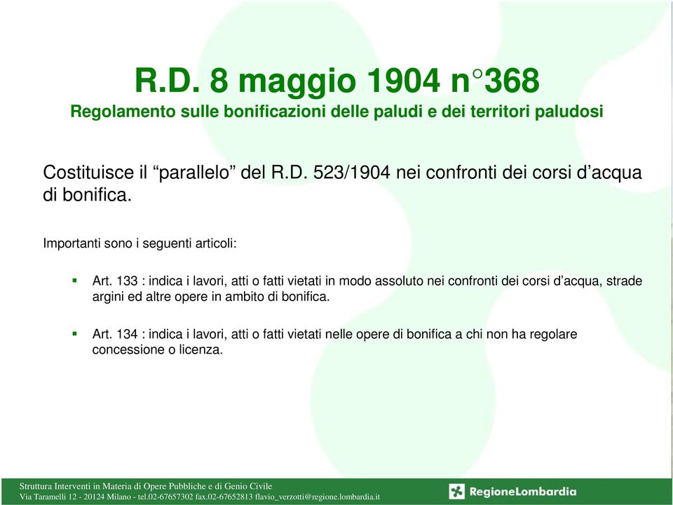 133 : indica i lavori, atti o fatti vietati in modo assoluto nei confronti dei corsi d acqua, strade argini ed altre