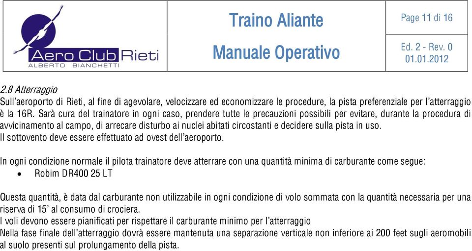 decidere sulla pista in uso. Il sottovento deve essere effettuato ad ovest dell aeroporto.