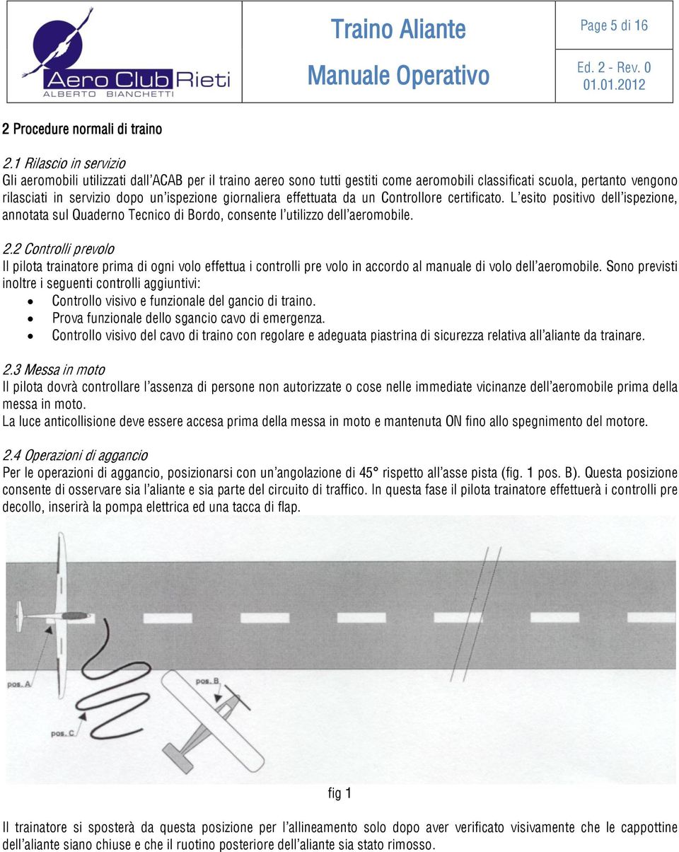 giornaliera effettuata da un Controllore certificato. L esito positivo dell ispezione, annotata sul Quaderno Tecnico di Bordo, consente l utilizzo dell aeromobile. 2.