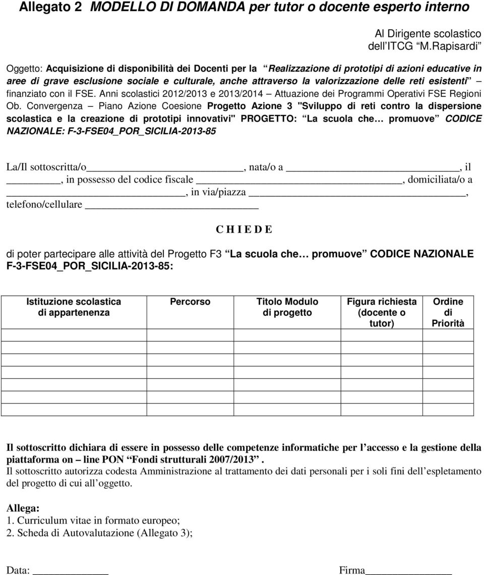 delle reti esistenti finanziato con il FSE. Anni scolastici 2012/2013 e 2013/2014 Attuazione dei Programmi Operativi FSE Regioni Ob.