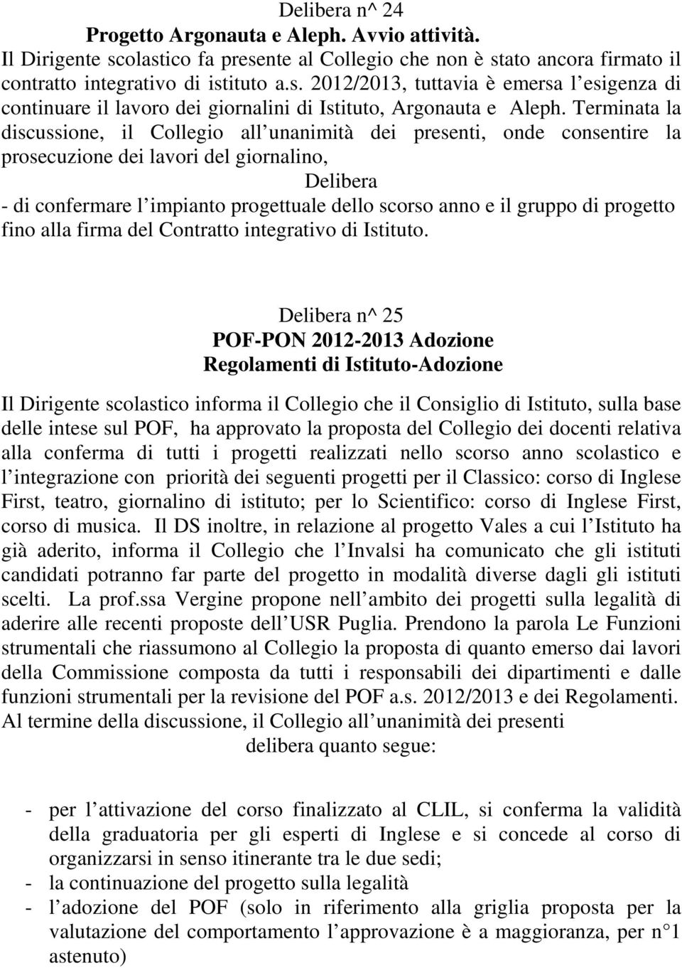 gruppo di progetto fino alla firma del Contratto integrativo di Istituto.