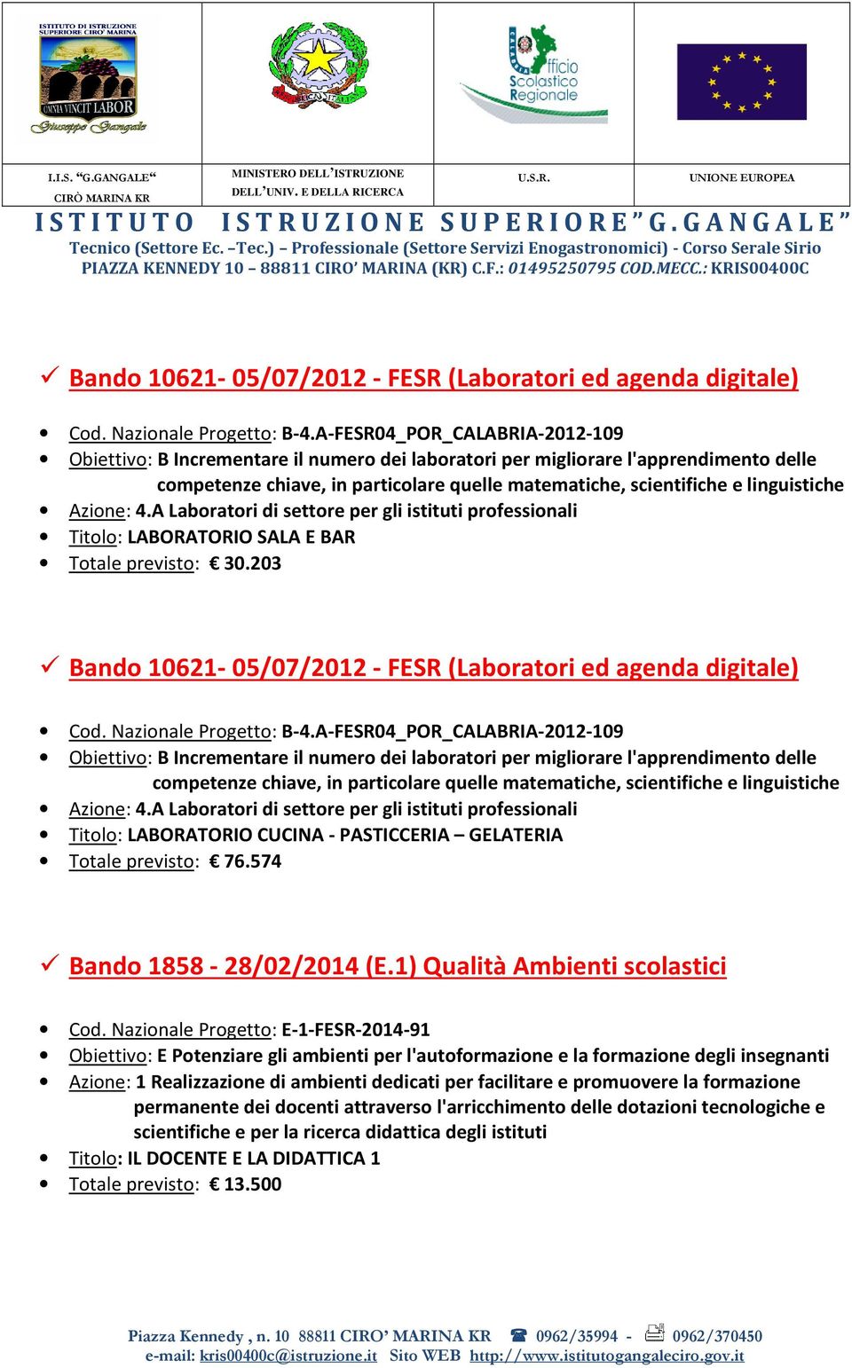 203 A-FESR04_POR_-2012-109 Titolo: LABORATORIO CUCINA - PASTICCERIA GELATERIA Totale previsto: 76.