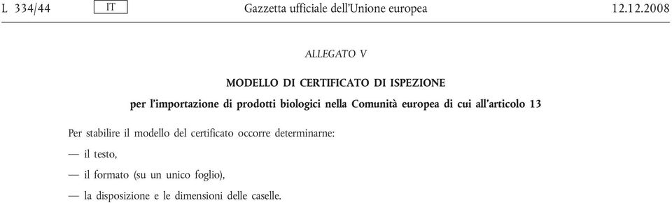 biologici nella Comunità europea di cui all articolo 13 Per stabilire il modello del