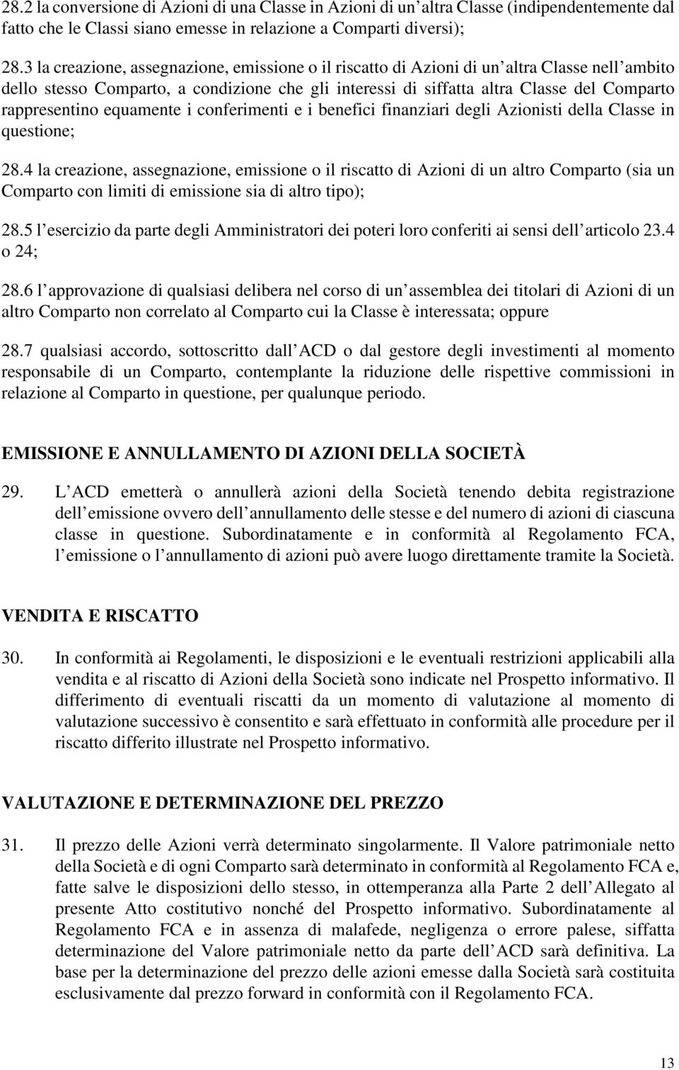 rappresentino equamente i conferimenti e i benefici finanziari degli Azionisti della Classe in questione; 28.