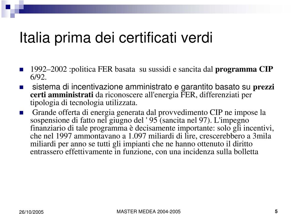 Grande offerta di energia generata dal provvedimento CIP ne impose la sospensione di fatto nel giugno del ' 95 (sancita nel 97).