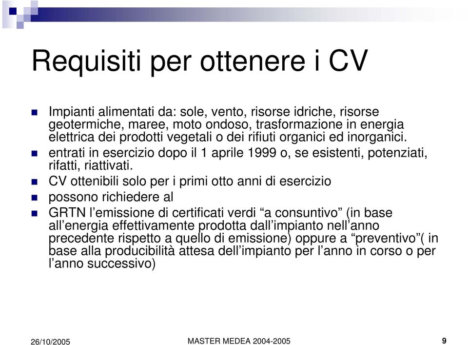 CV ottenibili solo per i primi otto anni di esercizio possono richiedere al GRTN l emissione di certificati verdi a consuntivo (in base all energia effettivamente prodotta