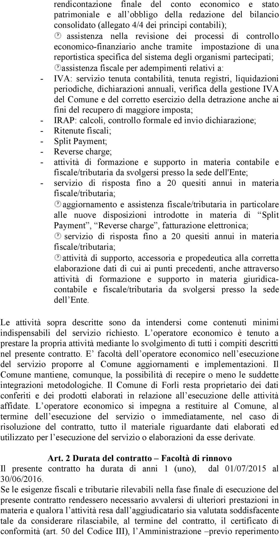 tenuta contabilità, tenuta registri, liquidazioni periodiche, dichiarazioni annuali, verifica della gestione IVA del Comune e del corretto esercizio della detrazione anche ai fini del recupero di