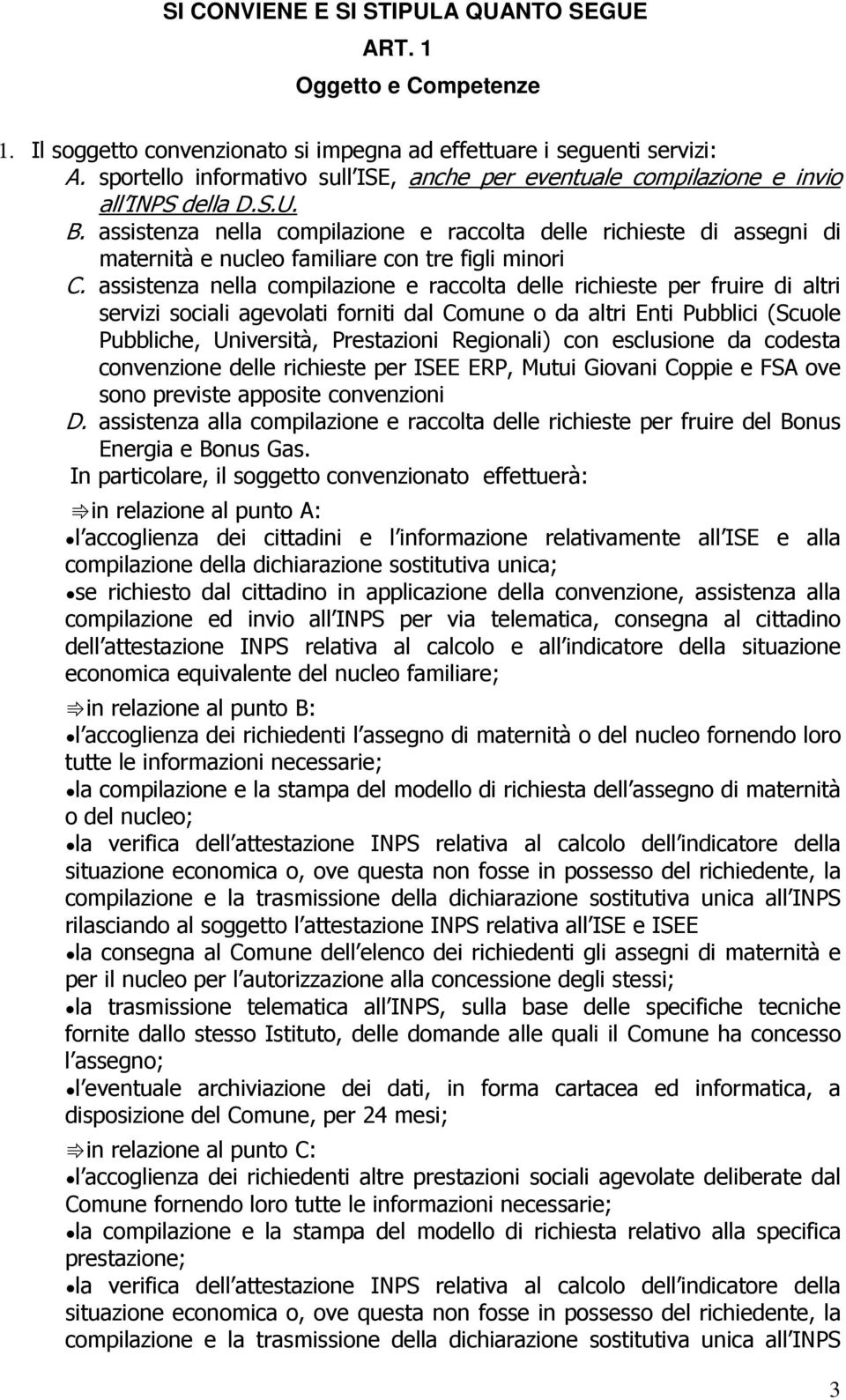 assistenza nella compilazione e raccolta delle richieste di assegni di maternità e nucleo familiare con tre figli minori C.