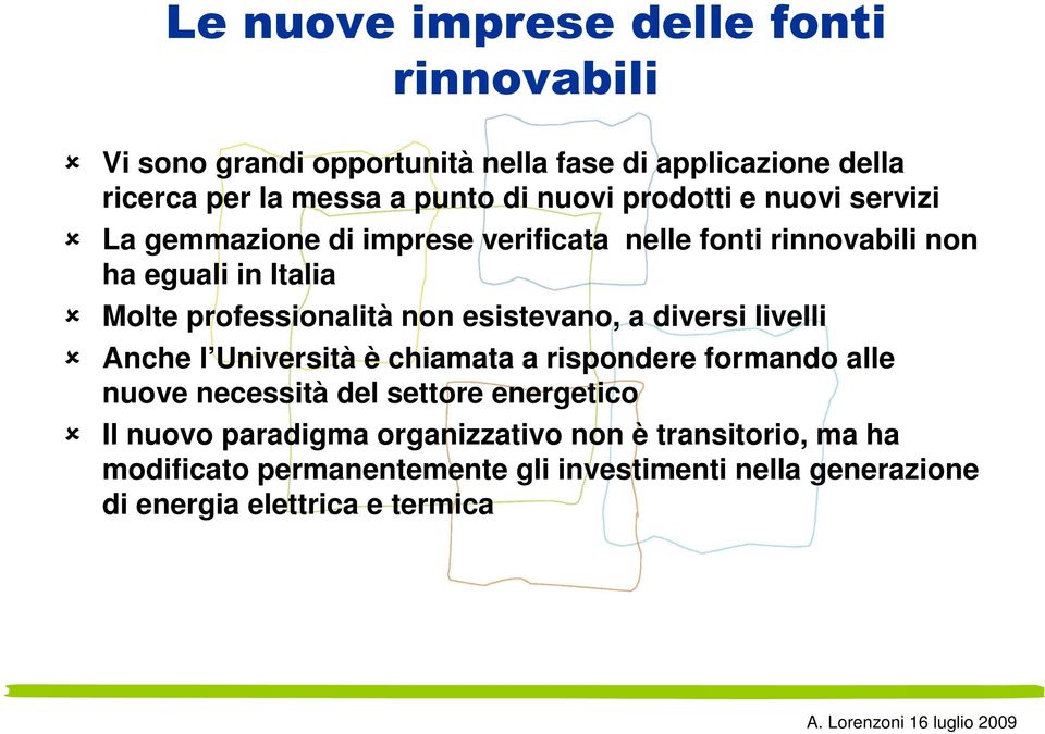 non esistevano, a diversi livelli Anche l Università è chiamata a rispondere formando alle nuove necessità del settore energetico Il