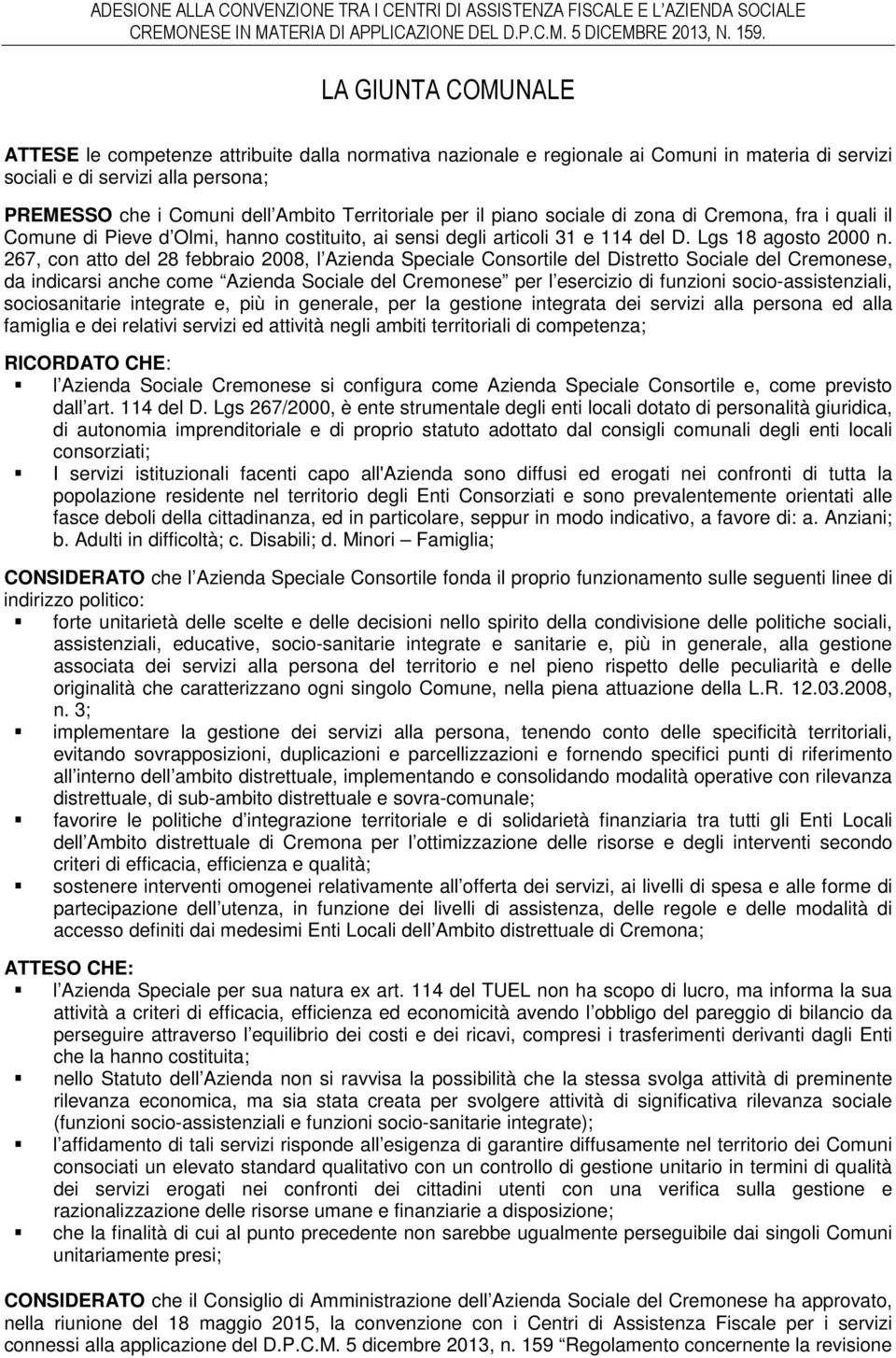 Territoriale per il piano sociale di zona di Cremona, fra i quali il Comune di Pieve d Olmi, hanno costituito, ai sensi degli articoli 31 e 114 del D. Lgs 18 agosto 2000 n.
