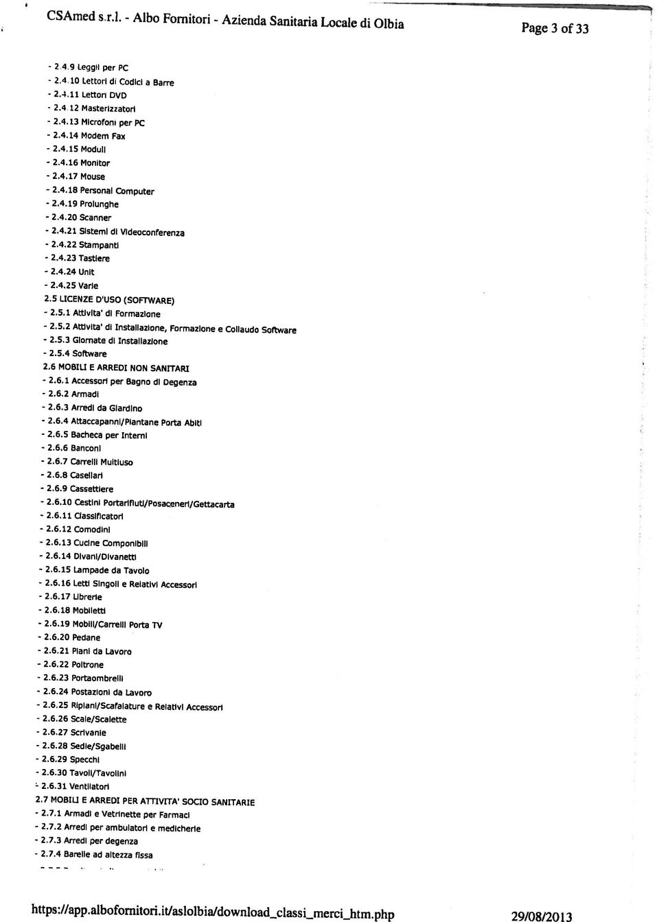 4 Barelle ad altezza fissa 2.7.3 Arredi per degenza 2.7.2 ArredI per ambulatori e medicherle 2.7.1 Armadi e Vetrlnette per Farmaci 2.7 MOBILI E ARREDi PER ATrIVITA SOCIO SANITARIE 2.6.