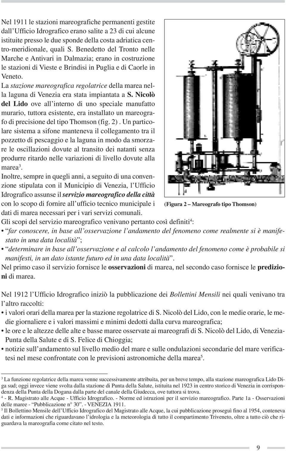 La stazione mareografica regolatrice della marea nella laguna di Venezia era stata impiantata a S.