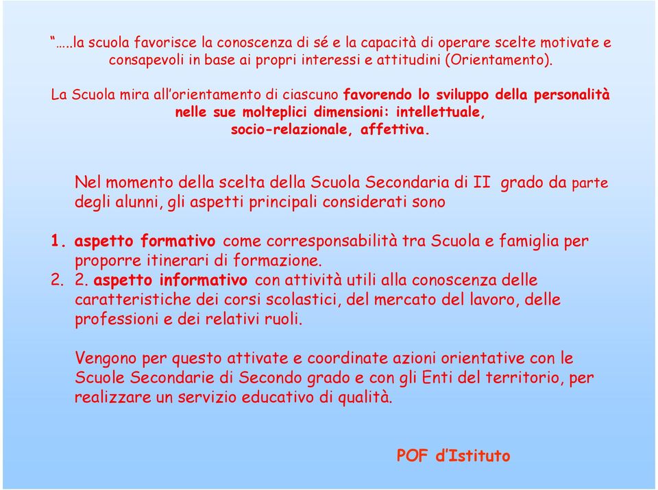 Nel momento della scelta della Scuola Secondaria di II grado da parte degli alunni, gli aspetti principali considerati sono 1.