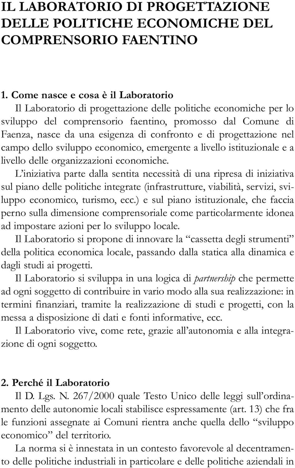 confronto e di progettazione nel campo dello sviluppo economico, emergente a livello istituzionale e a livello delle organizzazioni economiche.