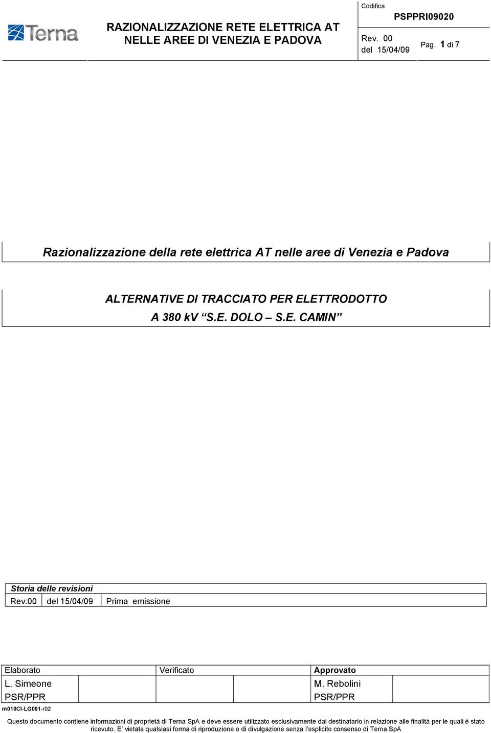 00 del 15/04/09 Prima emissione Elaborato Verificato Approvato L. Simeone PSR/PPR m010ci-lg001-r02 M.