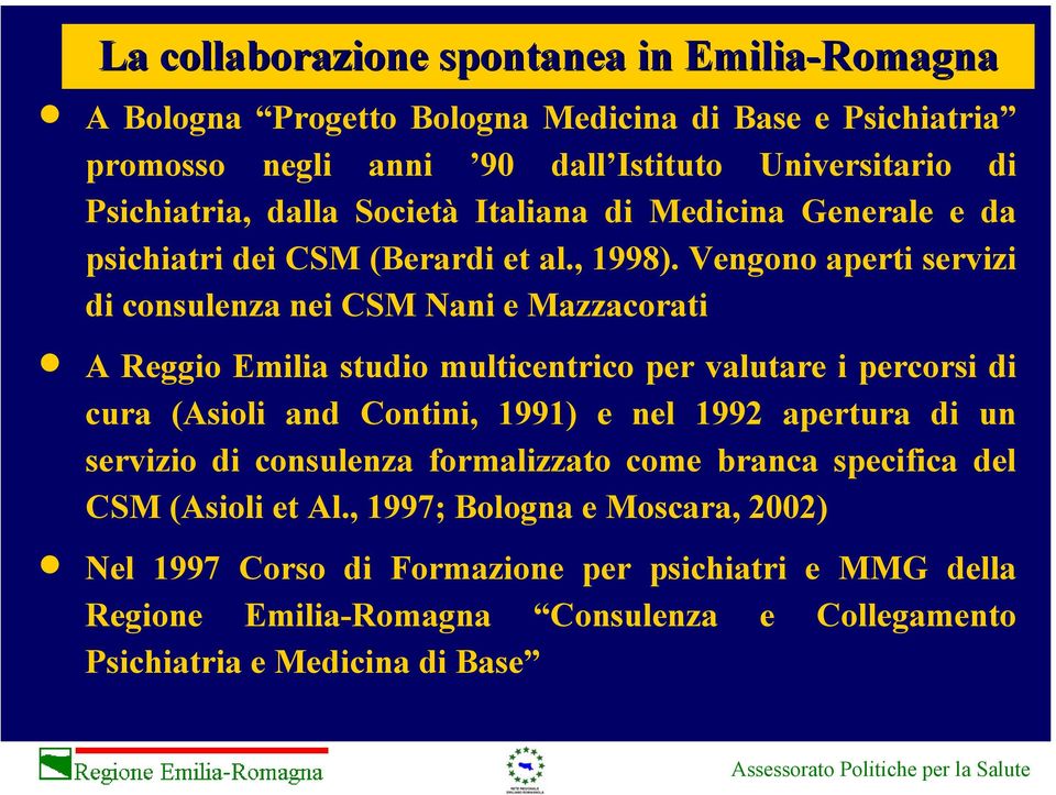 Vengono aperti servizi di consulenza nei CSM Nani e Mazzacorati A Reggio Emilia studio multicentrico per valutare i percorsi di cura (Asioli and Contini, 1991) e nel 1992