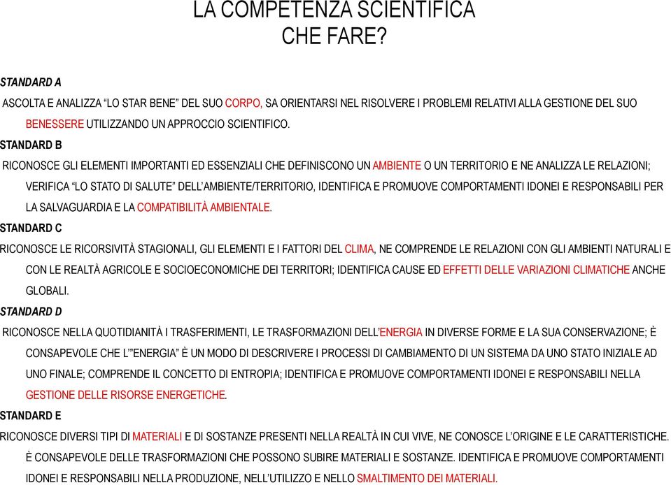 PROMUOVE COMPORTAMENTI IDONEI E RESPONSABILI PER LA SALVAGUARDIA E LA COMPATIBILITÀ AMBIENTALE.