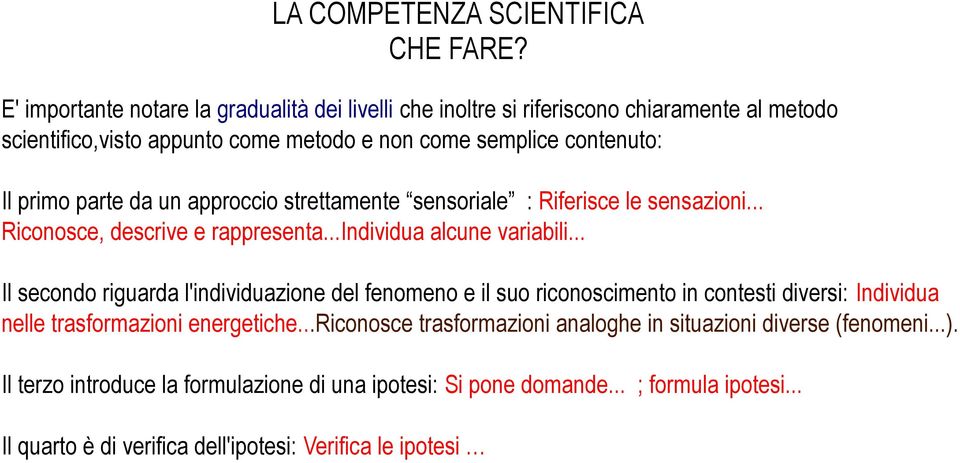 .. Il secondo riguarda l'individuazione del fenomeno e il suo riconoscimento in contesti diversi: Individua nelle trasformazioni energetiche.