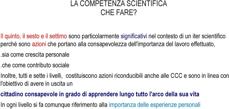 che come contributo sociale Inoltre, tutti e sette i livelli, costituiscono azioni riconducibili anche alle CCC e sono in linea con