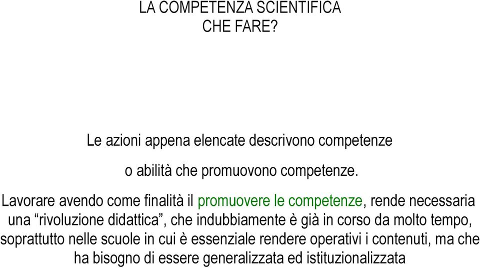 didattica, che indubbiamente è già in corso da molto tempo, soprattutto nelle scuole in cui è