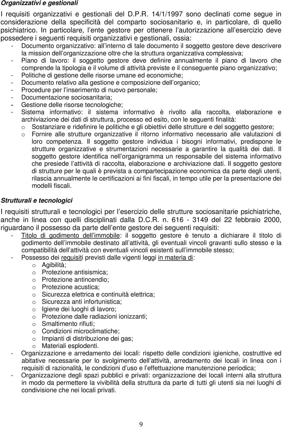 In particolare, l ente gestore per ottenere l autorizzazione all esercizio deve possedere i seguenti requisiti organizzativi e gestionali, ossia: - Documento organizzativo: all interno di tale