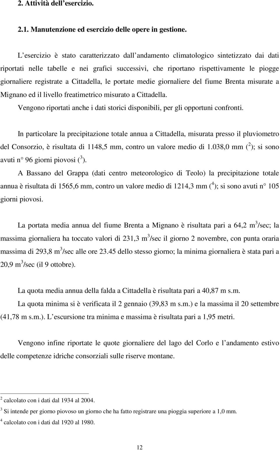 a Cittadella, le portate medie giornaliere del fiume Brenta misurate a Mignano ed il livello freatimetrico misurato a Cittadella.