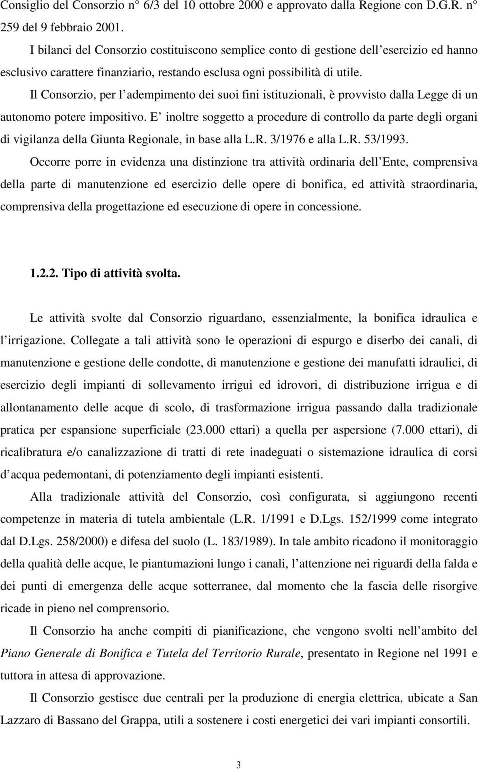 Il Consorzio, per l adempimento dei suoi fini istituzionali, è provvisto dalla Legge di un autonomo potere impositivo.