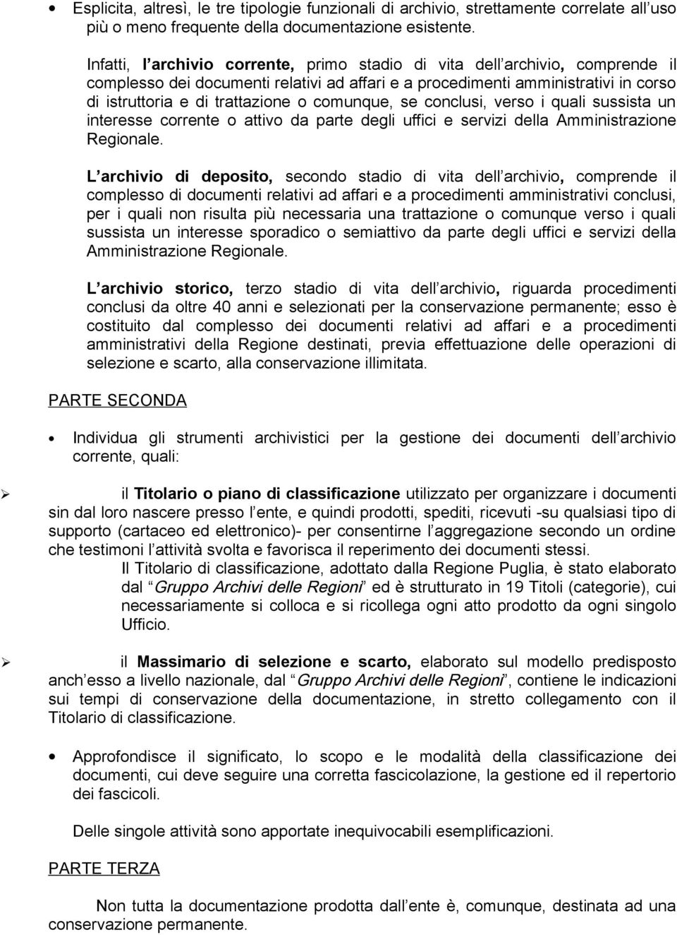 comunque, se conclusi, verso i quali sussista un interesse corrente o attivo da parte degli uffici e servizi della Amministrazione Regionale.